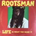 Rootsman: Life Is What You Make It