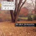 Mormon Tabernacle Choir: The Great Thanksgiving - Hymns And Songs Of Thanks And Brotherhood