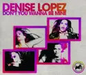 Denise Lopez: Don't You Wanna Be Mine (Remixes)
