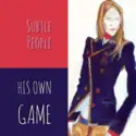 Subtle People: His Own Game