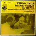 Ludwig van Beethoven - Pablo Casals, Rudolf Serkin: Opera Completa Per Violoncello E Pianoforte