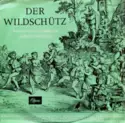Albert Lortzing, Marcel Cordes, Cvetka Ahlin, Rudolf Schock, Erika Köth, Gottlob Frick, Renate Holm, Heinz Stoll, RIAS-Chor Und RIAS Kinderchor, Berliner Symphoniker Dirigent: Wilhelm Schüchter: Der Wildschütz (Komische Oper in 3 Akten)