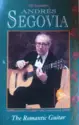 Andrés Segovia: The Segovia Collection Vol. 9: The Romantic Guitar