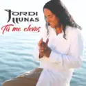 Jordi Llunas: Tu Me Elevas