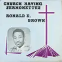 Ronald E. Brown: Church Having Sermonettes