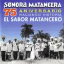 La Sonora Matancera: 75 Aniversario Haciendo Historia: El Sabor Matancero