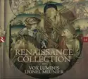 Vox Luminis, Lionel Meunier: A Renaissance Collection