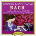 Wanda Landowska, Johann Sebastian Bach: Goldberg Variations BWV 988 - Chromatic Fantasia And Fugue BWV 903