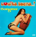 Banana 5: Cosita Buena...!