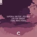 Super8 & Tab Feat. Jess Ball: Live For Tonight (Tidal Waves Remix)