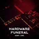 HARDWARE FUNERAL: Heart.Core