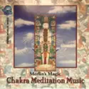 Merlin's Magic: Chakra Meditation Music