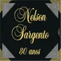 Nelson Sargento: Nelson Sargento 80 Anos