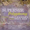 Alessandro Striggio, Thomas Tallis, Armonico Consort, Christopher Monks, The Choir Of Gonville & Caius College, Geoffrey Webber: Supersize Polyphony