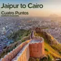 Cuatro Puntos: Jaipur To Cairo