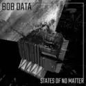 Bob Data: States Of No Matter