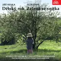 Jiří Srnka, Petr Eben - Kühnův Dětský Sbor, The Czech Philharmonic Orchestra, České Dechové Kvinteto Filharmoniků: Dětský Rok / Zelená Se Snítka