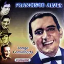 Francisco Alves: Longa Caminhada