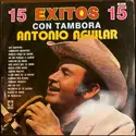 Antonio Aguilar Barraza: 15 Exitos Con Tambora