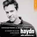 Christian-Pierre La Marca, Le Concert de la Loge, Julien Chauvin, Joseph Haydn: Cello Concerto No. 1