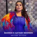 Aryana Sayeed: Baanoo-E-Aatash Nesheen
