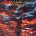 Roger Taylor: Happiness ?