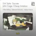 Erik Satie / John Cage - Hilke Helling • Deborah Richards • Herbert Henck: Socrate / Cheap Imitation