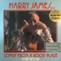 Harry James And His Big Band: Comin' From A Good Place