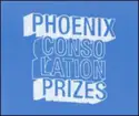 Phoenix: Consolation Prizes