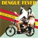Dengue Fever: Venus On Earth