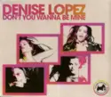 Denise Lopez: Don't You Wanna Be Mine