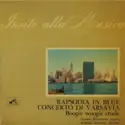 George Gershwin - Richard Addinsell - Morton Gould, Herbert Heinemann, Wilhelm Schüchter: Rapsodia In Blue / Concerto Di Varsavia / Boogie Woogie Etude