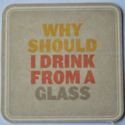 Why should I drink from a glass
