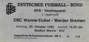 DFB-Vereinspokal - DSC Wanne-Eiockel Vs. Werder Bremen - Stadion Wanne-Süd