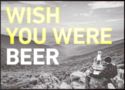 Wish you were beer