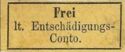 Inscribed "Frei lt. Entschädigungs-Conto"