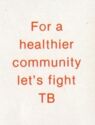 For a healthier community, let's fight TB