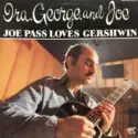 Joe Pass: Ira, George And Joe - Joe Pass Loves Gershwin