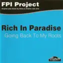 FPI Project: Rich In Paradise / Going Back To My Roots