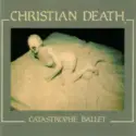 Christian Death: Catastrophe Ballet