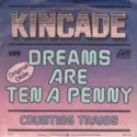 Kincade: Dreams Are Ten A Penny (Jenny Jenny) / Counting Trains