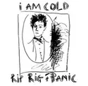 Rip Rig & Panic: I Am Cold