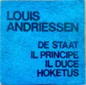 Louis Andriessen: De Staat / Il Principe / Il Duce / Hoketus