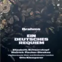 Johannes Brahms / Elisabeth Schwarzkopf ‧ Dietrich Fischer-Dieskau ‧ Philharmonia Chorus Und Philharmonia Orchestra ‧ Otto Klemperer: Ein Deutsches Requiem