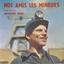 Jacques Brel: Nos Amis Les Mineurs