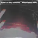 A Place To Bury Strangers: Keep Slipping Away