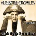 Aleister Crowley: 1910-1914 Black Magic Recordings