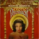 Martin Denny: Exotic Percussion - The Exotic Sounds Of Martin Denny