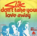 Slik: Don't Take Your Love Away