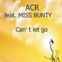 ACR [2] Feat. Miss Bunty: Can't Let Go